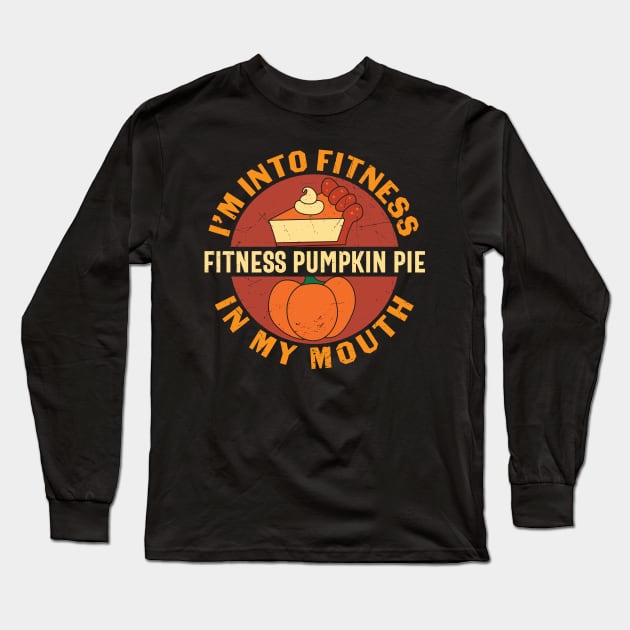 i m into fitness fitness pumpkin pie in my mouth Long Sleeve T-Shirt by MZeeDesigns
